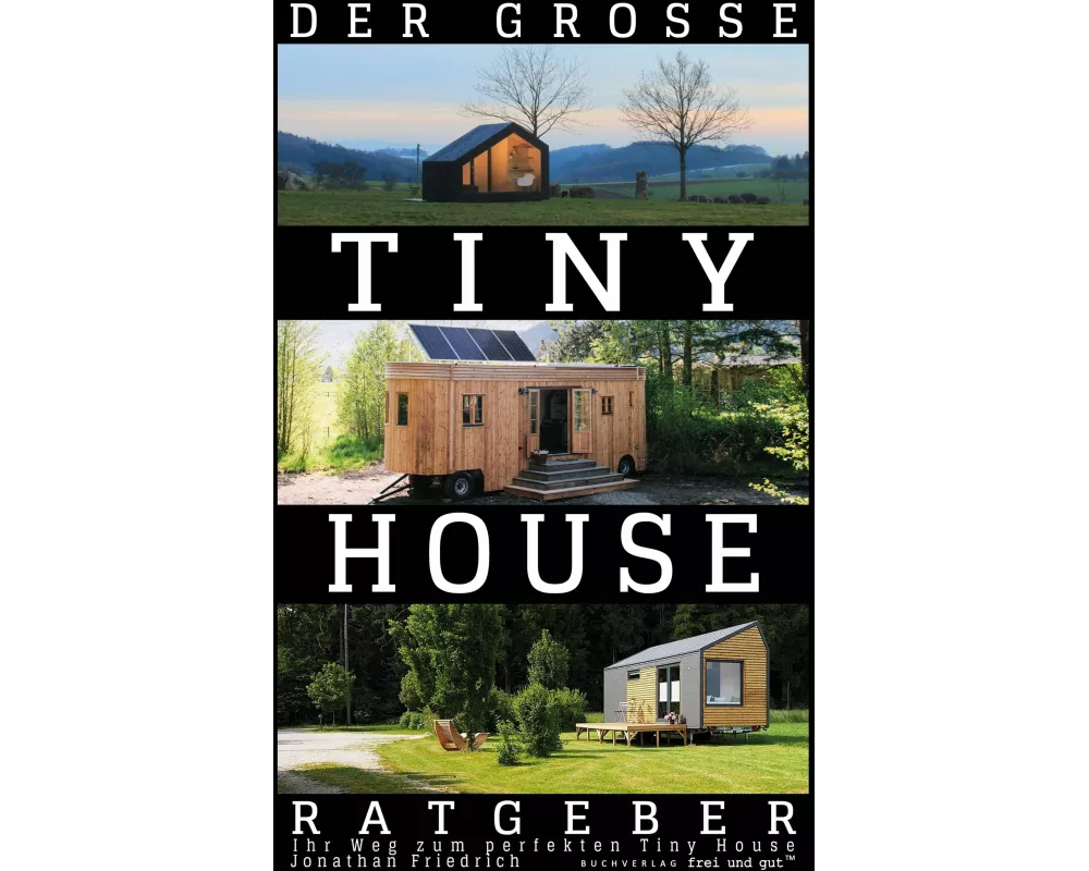 Der große Tiny House Ratgeber: Ihr Weg zum perfekten Tiny House - inkl. Grundriss-Varianten und Extra-Kapitel zu Kosten