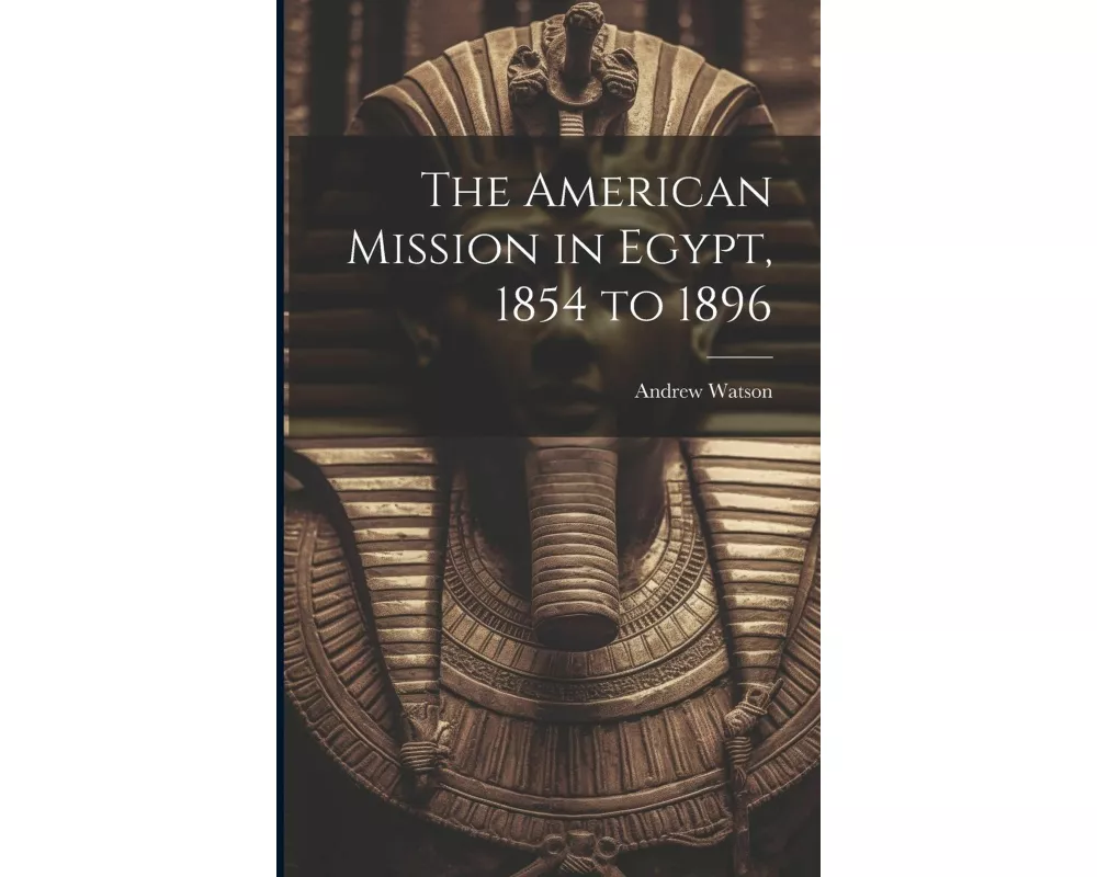 The American Mission in Egypt, 1854 to 1896