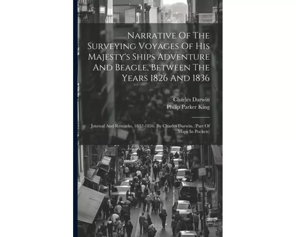 Narrative Of The Surveying Voyages Of His Majesty's Ships Adventure And Beagle, Between The Years 1826 And 1836: Journal And Remarks, 1832-1836. By Ch
