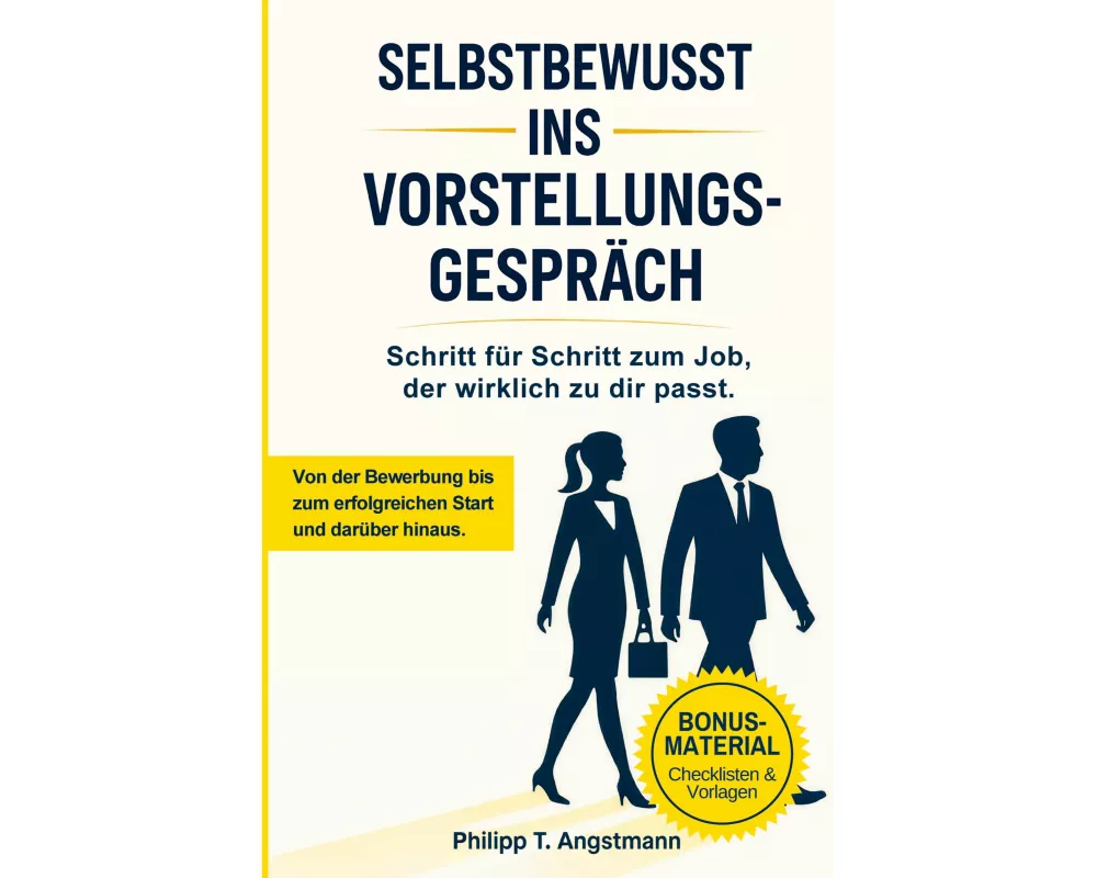 Selbstbewusst ins Vorstellungsgespräch - Schritt für Schritt zum Job, der wirklich zu dir passt