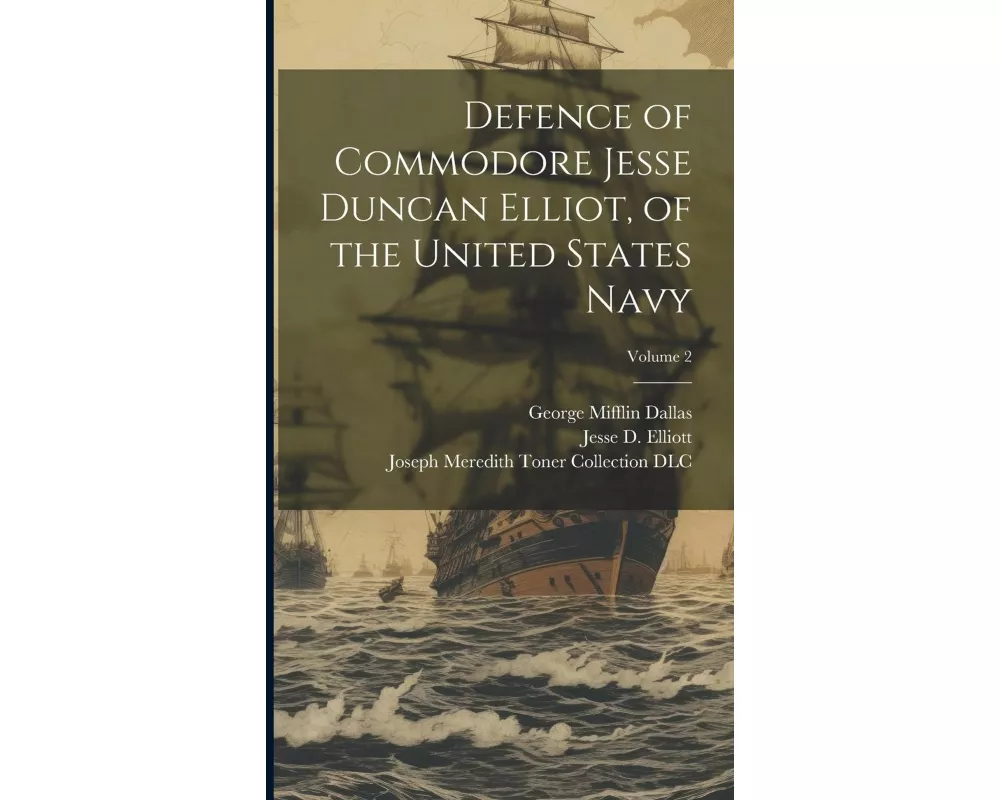 Defence of Commodore Jesse Duncan Elliot, of the United States Navy; Volume 2