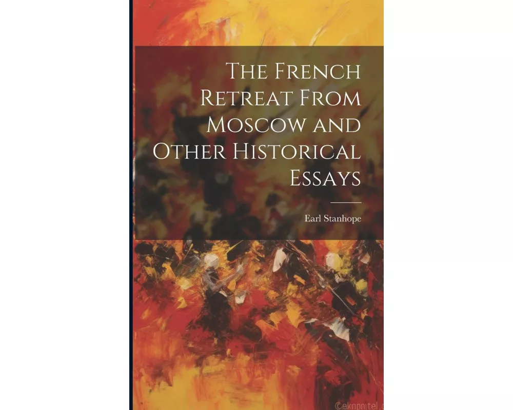 The French Retreat From Moscow and Other Historical Essays
