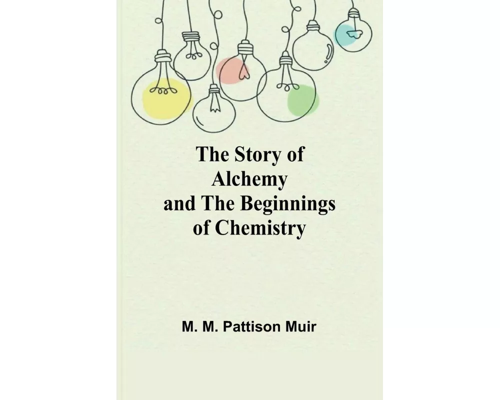 The Story of Alchemy and the Beginnings of Chemistry