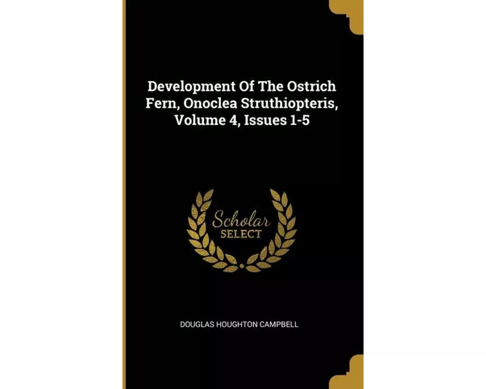 Development Of The Ostrich Fern, Onoclea Struthiopteris, Volume 4, Issues 1-5