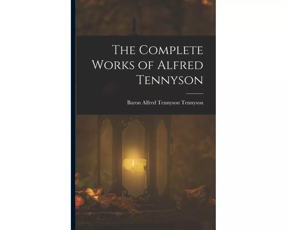 The Complete Works of Alfred Tennyson