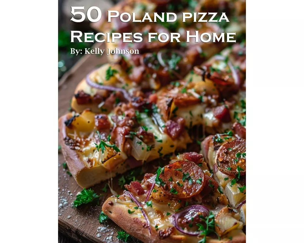 50 Poland Pizza Recipes for Home