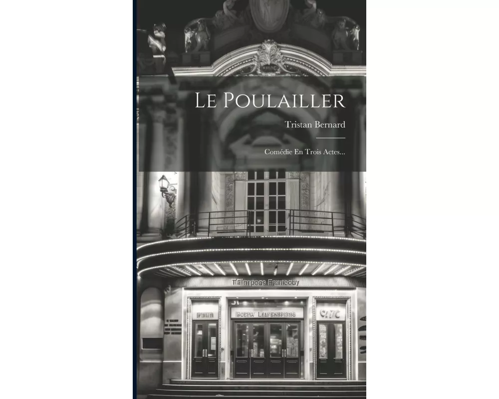 Le Poulailler: Comédie En Trois Actes