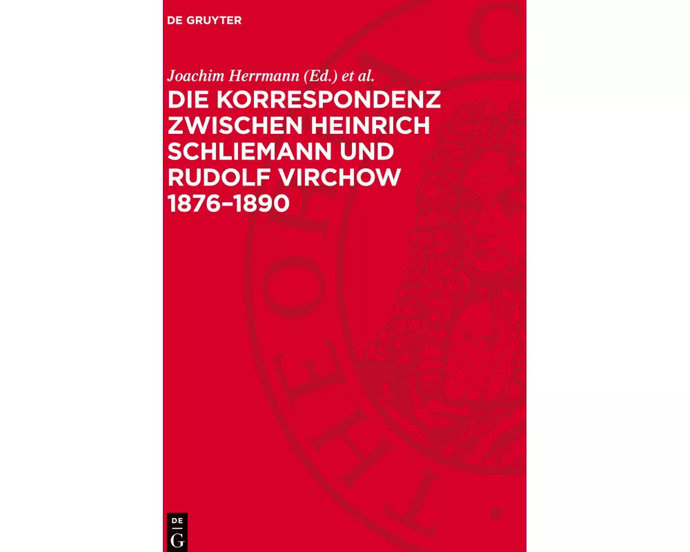 Die Korrespondenz zwischen Heinrich Schliemann und Rudolf Virchow 1876-1890