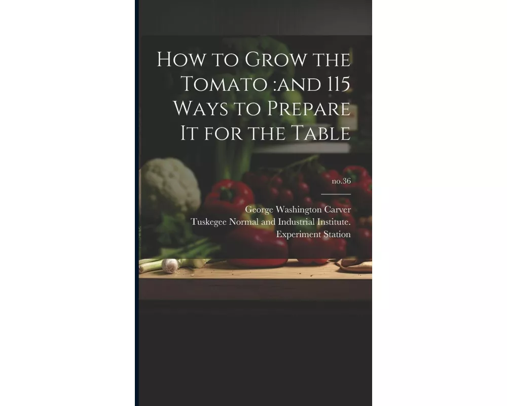 How to Grow the Tomato: and 115 Ways to Prepare It for the Table; no.36