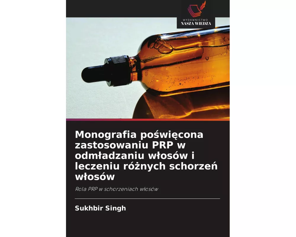 Monografia po¿wi¿cona zastosowaniu PRP w odm¿adzaniu w¿osów i leczeniu ró¿nych schorze¿ w¿osów