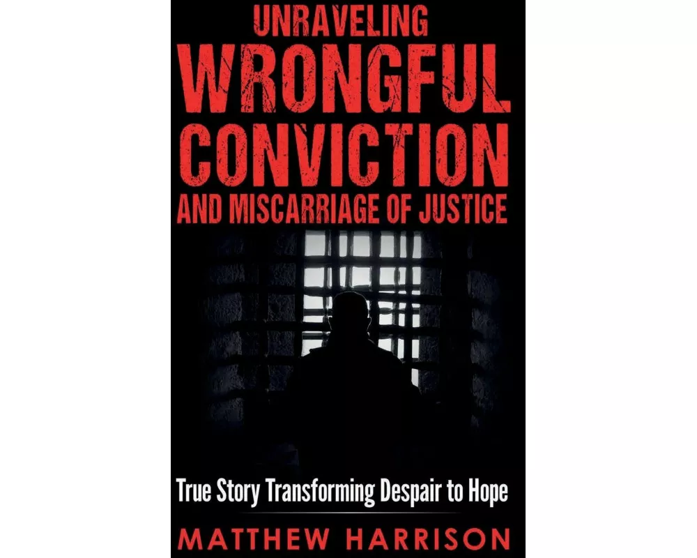 Unraveling Wrongful Conviction and Miscarriage of Justice