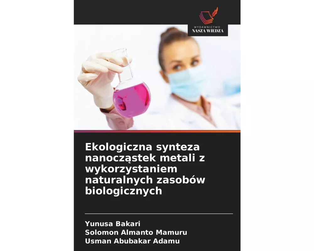 Ekologiczna synteza nanocz¿stek metali z wykorzystaniem naturalnych zasobów biologicznych