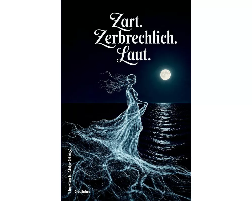 Zart. Zerbrechlich. Laut. Gedichte