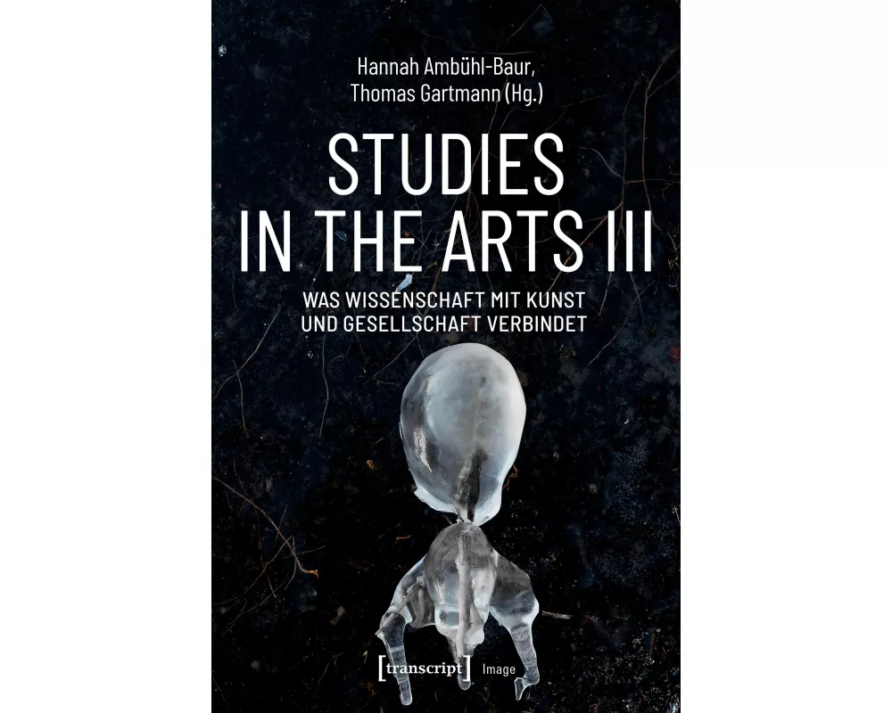Studies in the Arts III – Was Wissenschaft mit Kunst und Gesellschaft verbindet