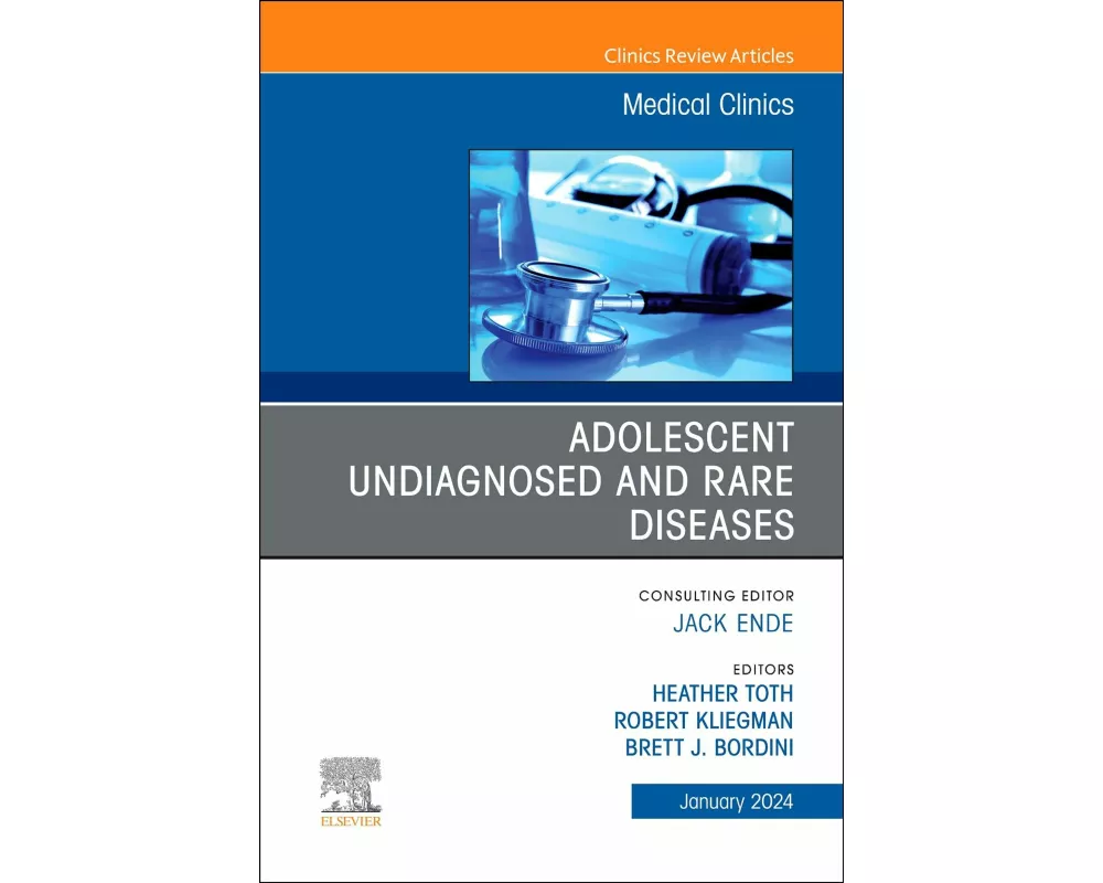 Adolescent Undiagnosed and Rare Diseases, An Issue of Medical Clinics of North America: Volume 108-1