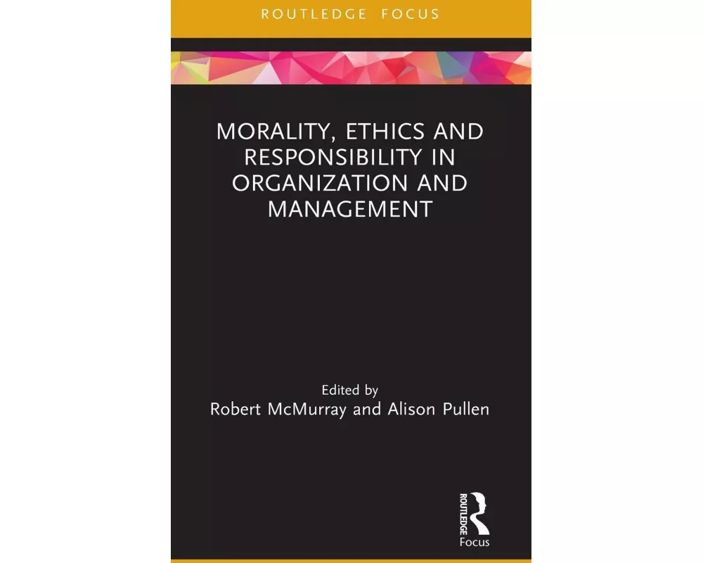 Morality, Ethics and Responsibility in Organization and Management