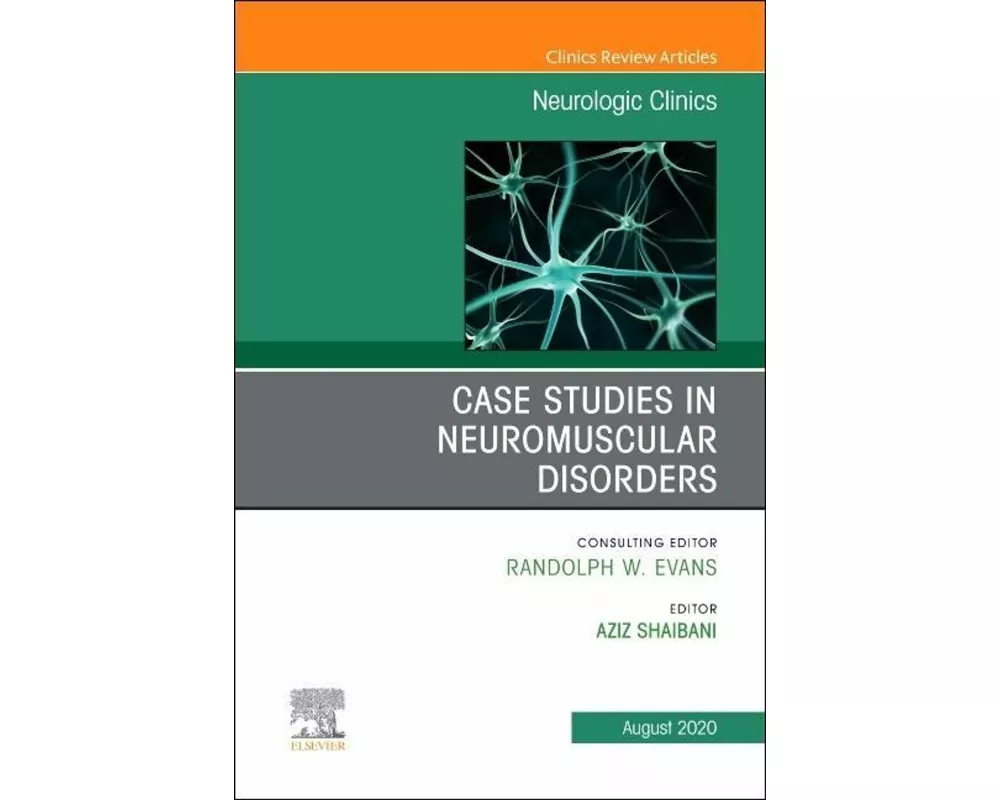 Case Studies in Neuromuscular Disorders, An Issue of Neurologic Clinics: Volume 38-3