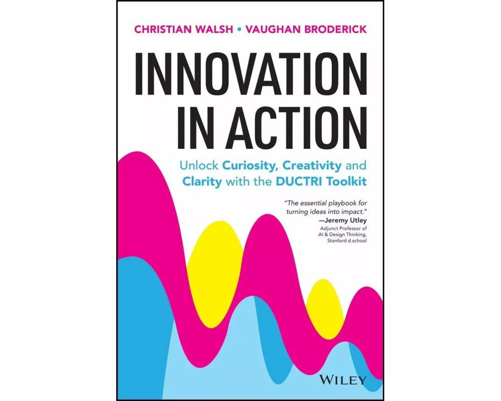 Innovation in Action: Unlock Curiosity, Creativity and Clarity with the DUCTRI Toolkit