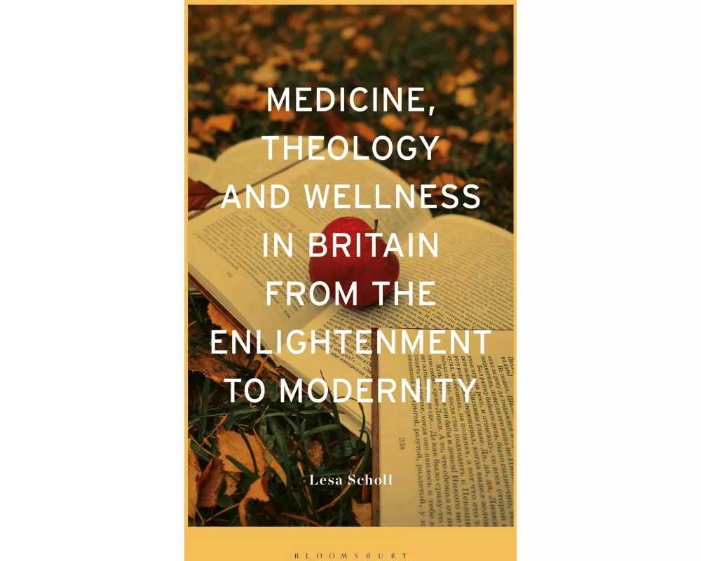 Medicine, Theology and Wellness in Britain from the Enlightenment to Modernity