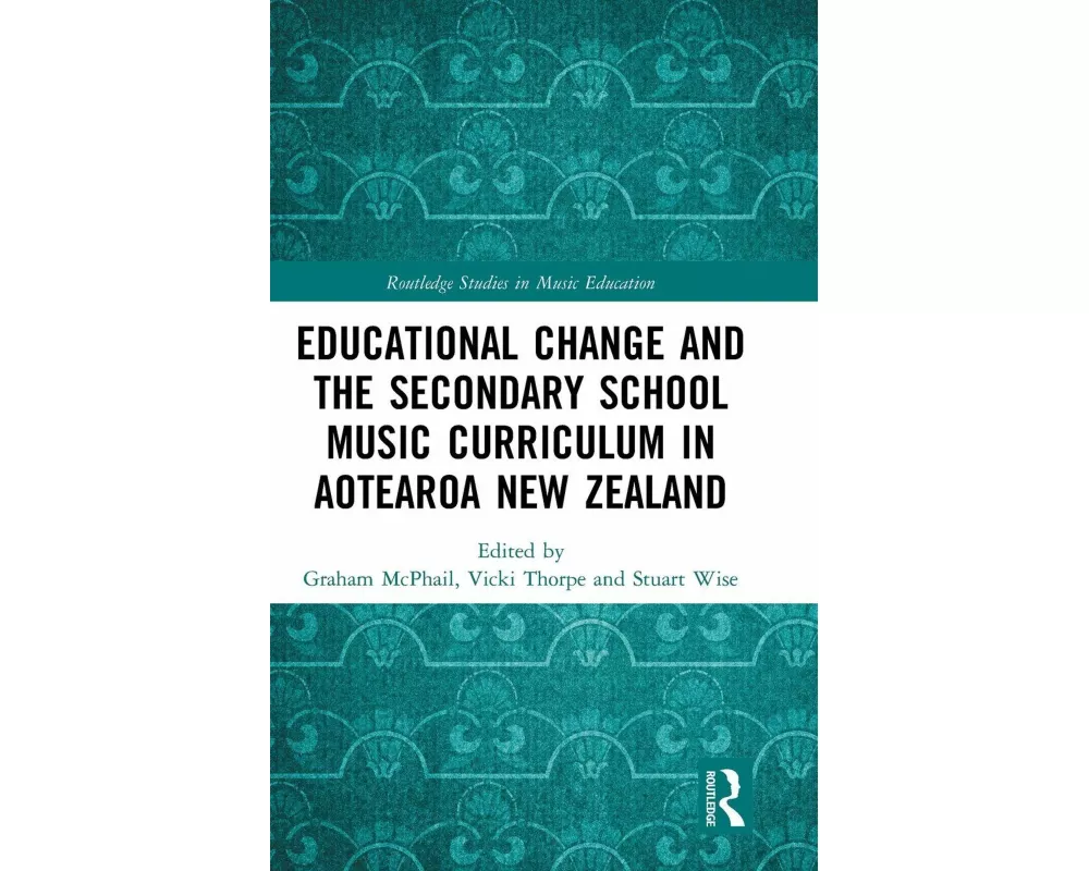 Educational Change and the Secondary School Music Curriculum in Aotearoa New Zealand
