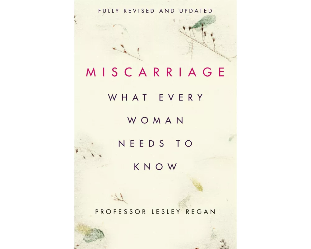 Miscarriage: What every Woman needs to know
