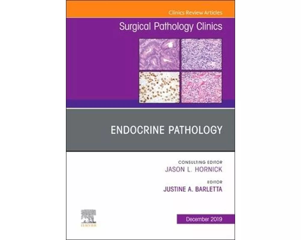 Endocrine Pathology, An Issue of Surgical Pathology Clinics: Volume 12-4
