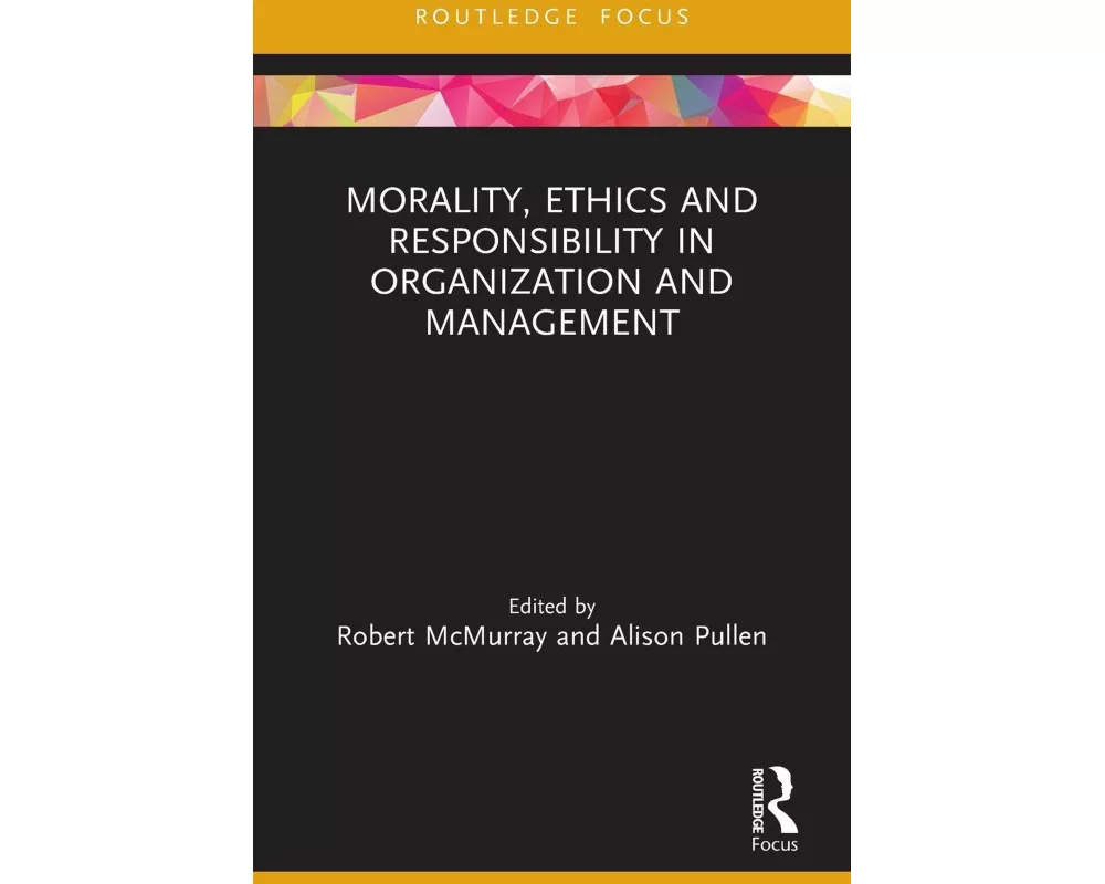Morality, Ethics and Responsibility in Organization and Management