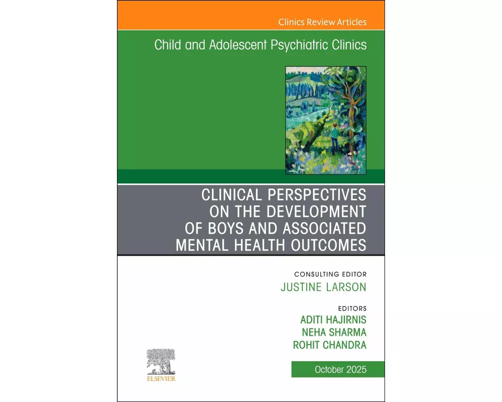 Clinical Perspectives on the Development of Boys and Associated Mental Health Outcomes, An Issue of Child and Adolescent Psychiatric Clinics of North