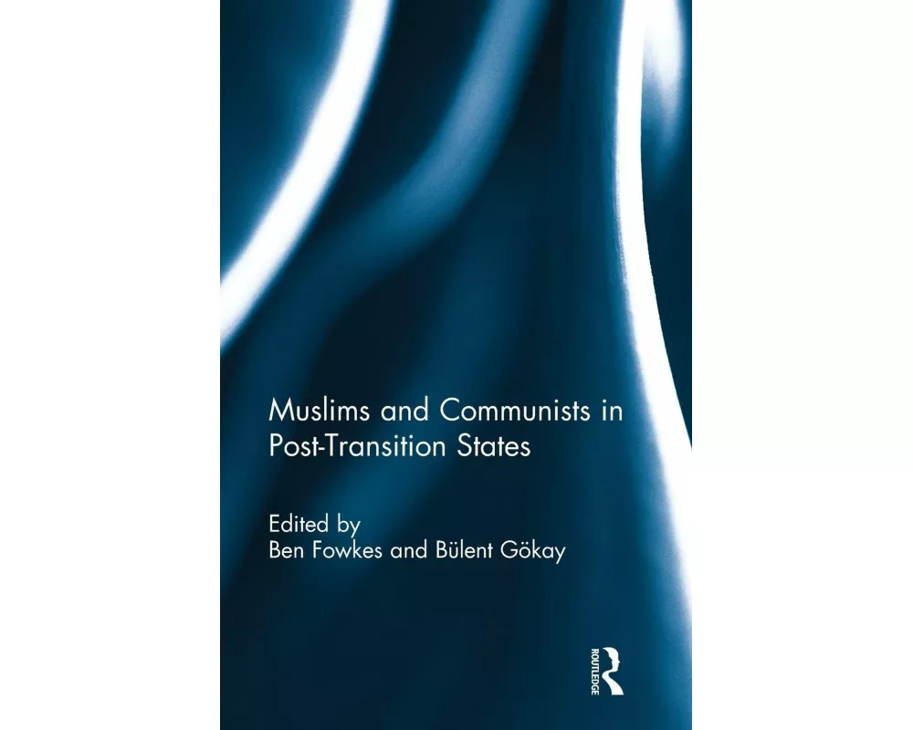 Muslims and Communists in Post-Transition States
