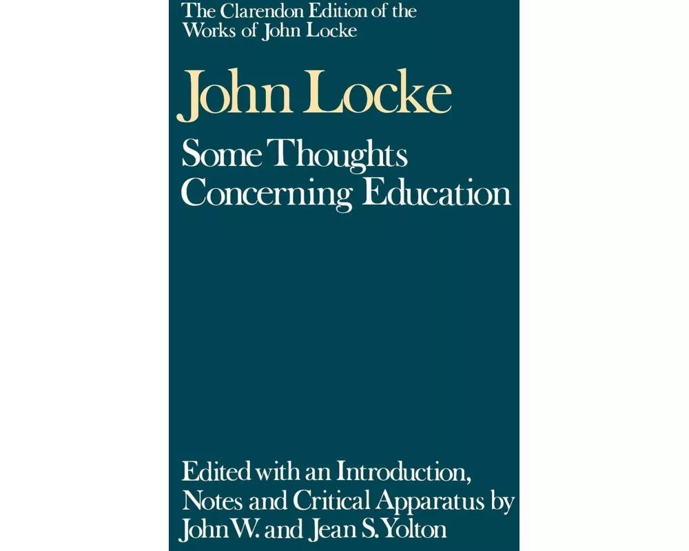 The Clarendon Edition of the Works of John Locke: Some Thoughts Concerning Education