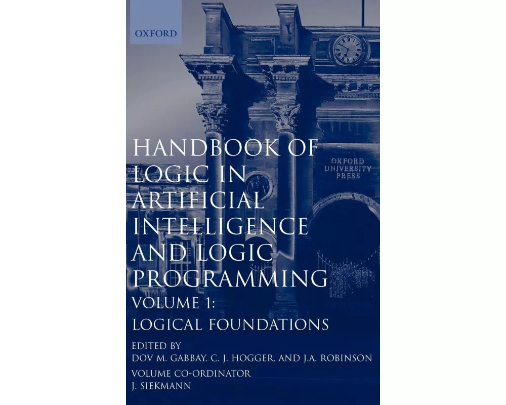 Handbook of Logic in Artificial Intelligence and Logic Programming: Volume 1: Logic Foundations