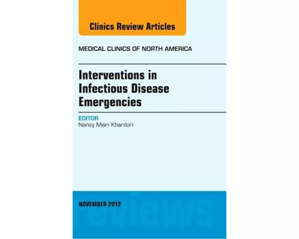 Interventions in Infectious Disease Emergencies, An Issue of Medical Clinics: Volume 96-6