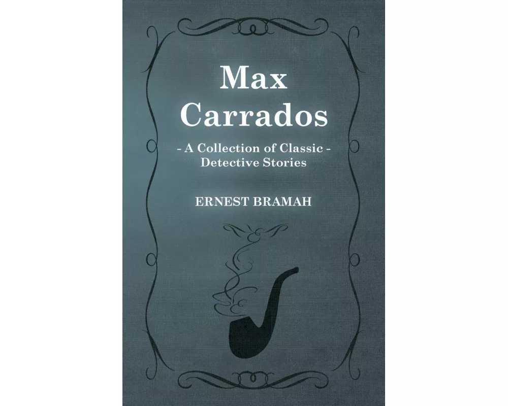 Max Carrados (a Collection of Classic Detective Stories)