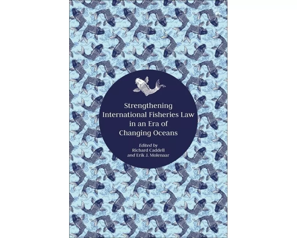 Strengthening International Fisheries Law in an Era of Changing Oceans