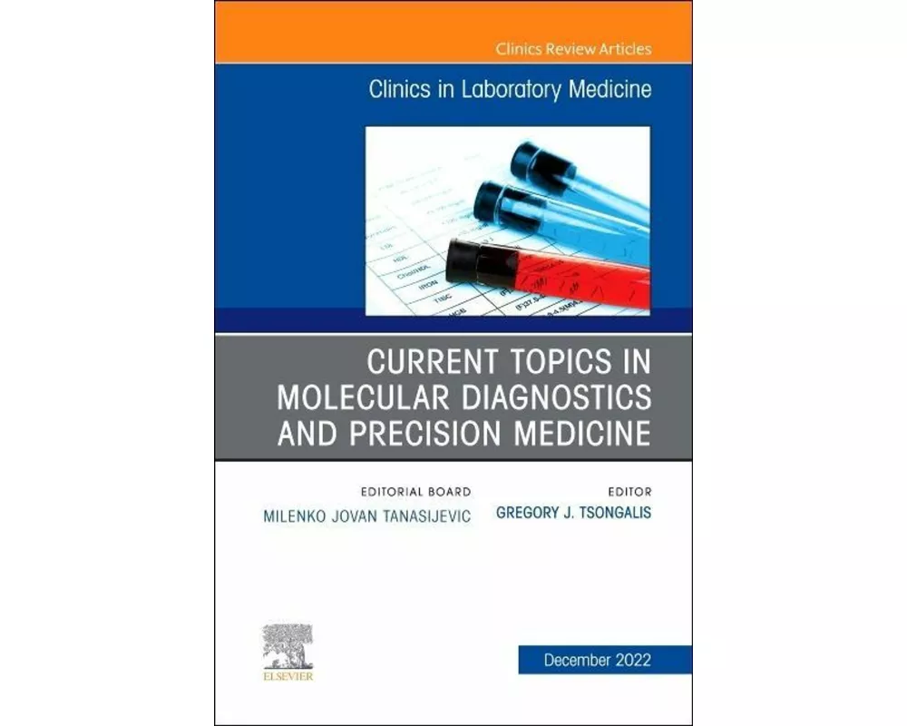 Current Topics in Molecular Diagnostics and Precision Medicine, An Issue of the Clinics in Laboratory Medicine: Volume 42-4
