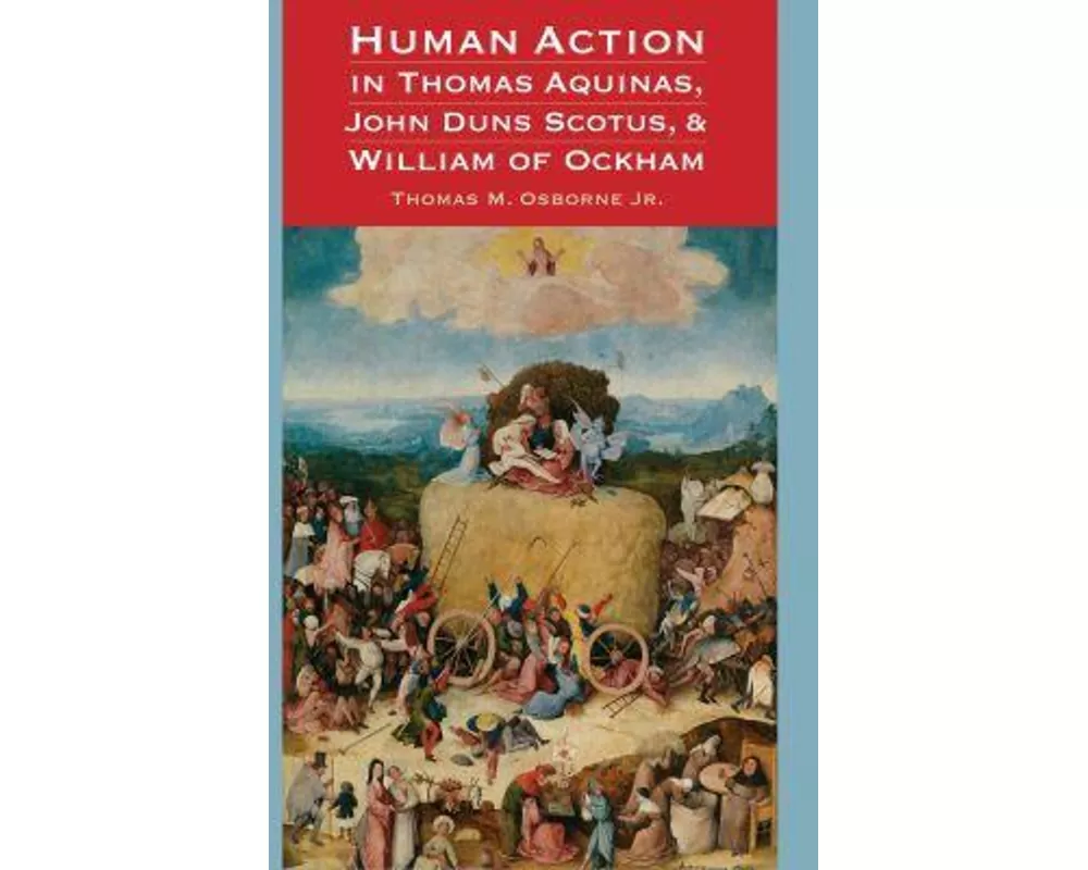 Human Action in Thomas Aquinas, John Duns Scotus, and William of Ockham