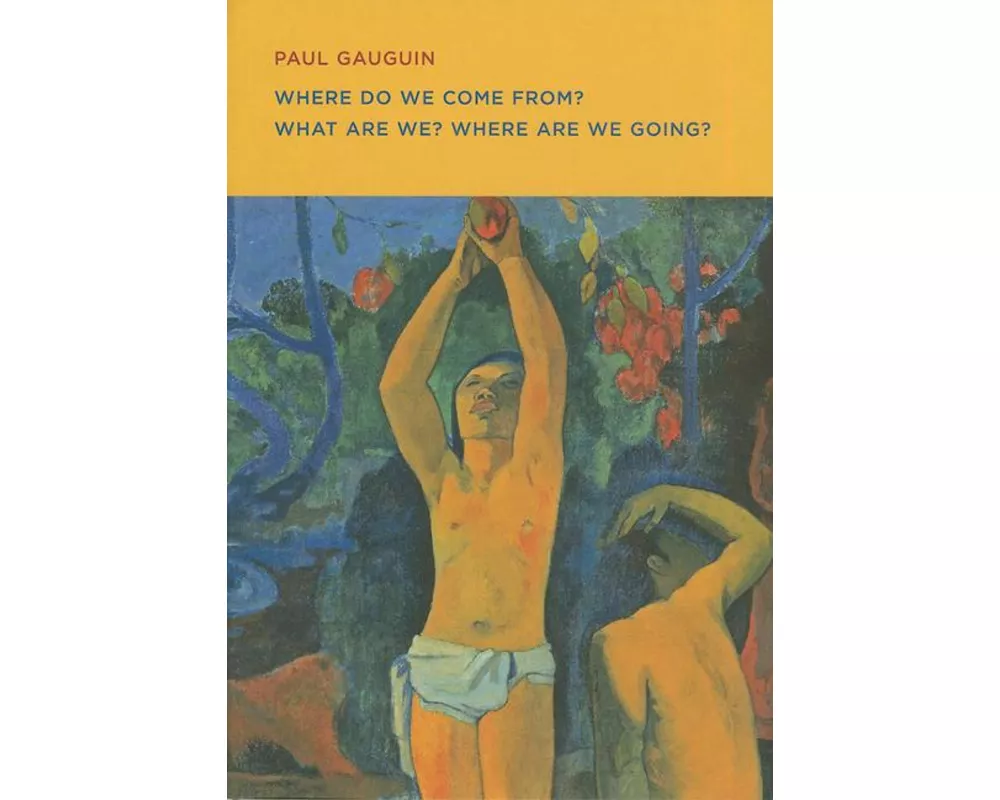 Paul Gauguin: Where Do we Come From? What Are We? Where Are we Going?