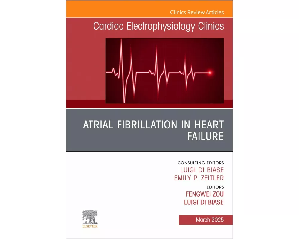 Atrial Fibrillation in Heart Failure, An Issue of Cardiac Electrophysiology Clinics: Volume 17-1