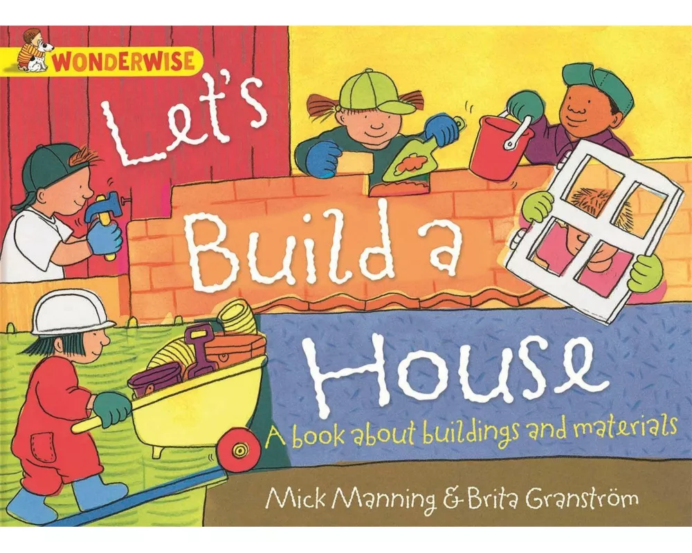 Wonderwise: Let's Build a House: a book about buildings and materials
