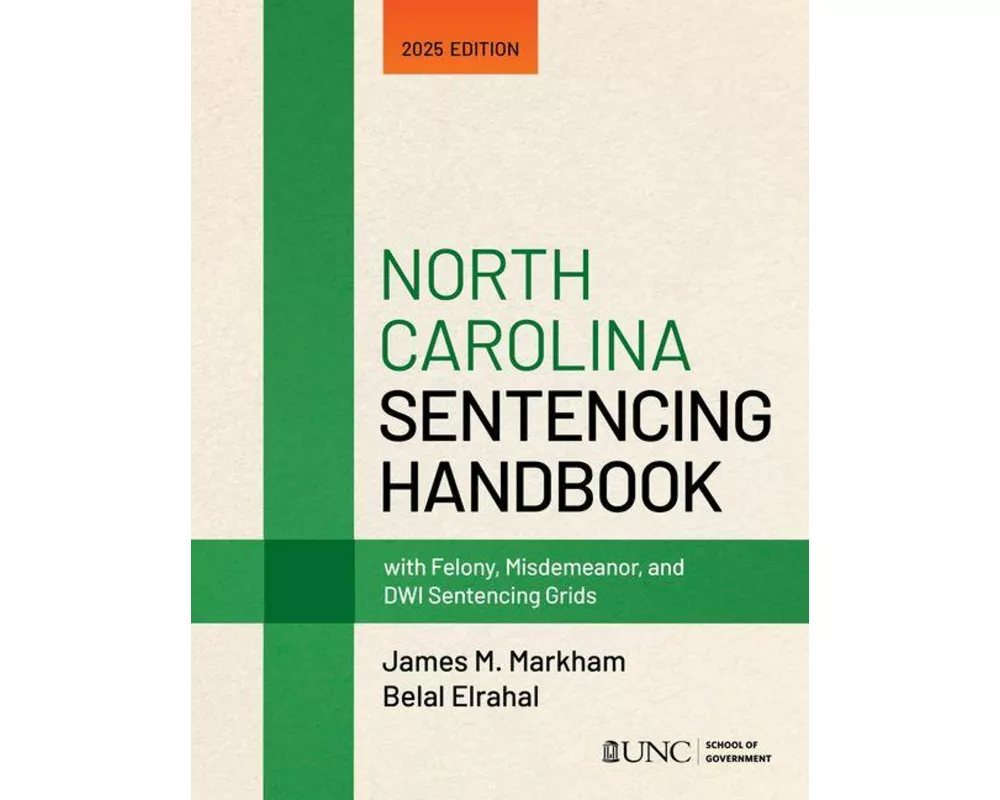 North Carolina Sentencing Handbook with Felony, Misdemeanor, and Dwi Sentencing Grids
