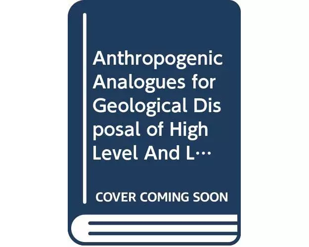 Anthropogenic Analogues for Geological Disposal of High Level and Long Lived Waste