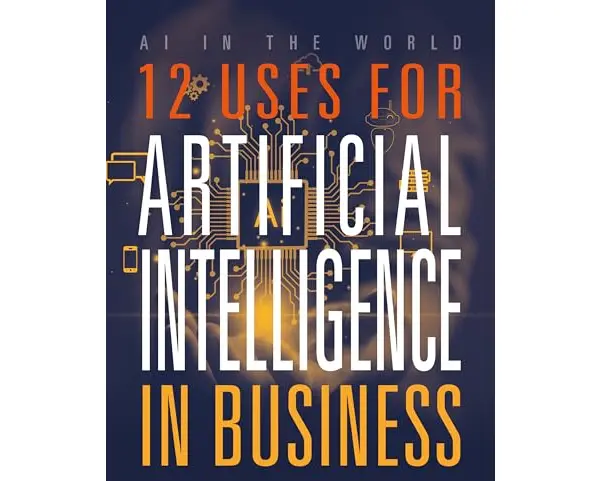 12 Uses for Artificial Intelligence in Business