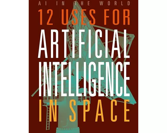 12 Uses for Artificial Intelligence in Space
