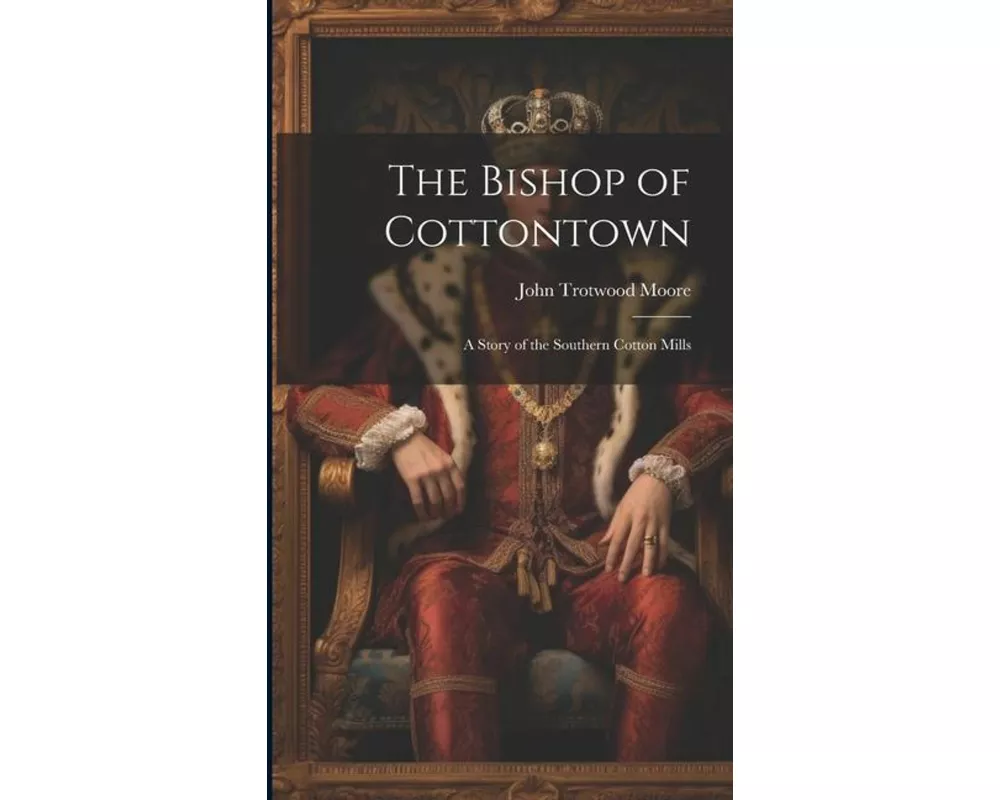 The Bishop of Cottontown: A Story of the Southern Cotton Mills