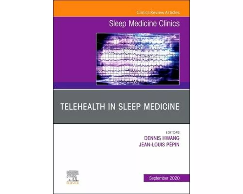 Telehealth in Sleep Medicine, An Issue of Sleep Medicine Clinics: Volume 15-3
