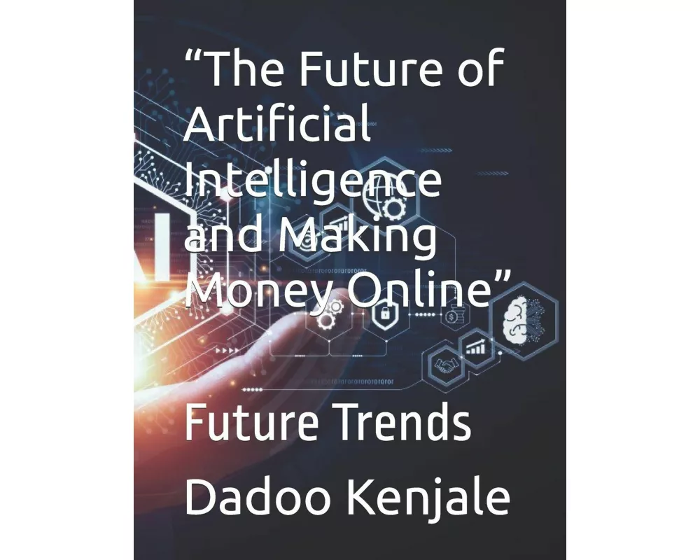 "The Future of Artificial Intelligence and Making Money Online"