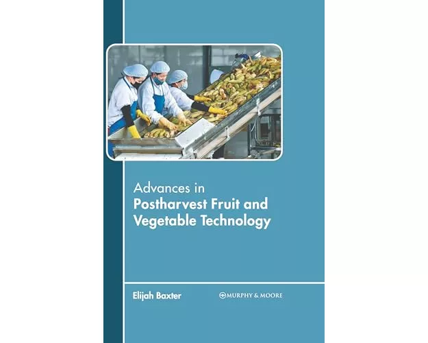 Advances in Postharvest Fruit and Vegetable Technology