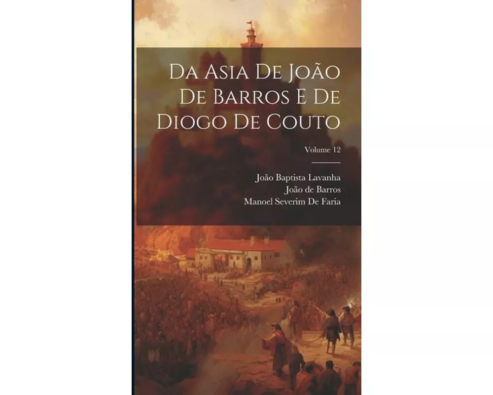 Da Asia De João De Barros E De Diogo De Couto; Volume 12