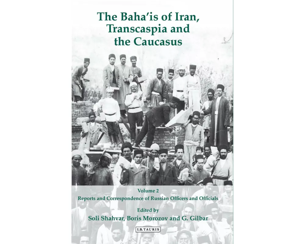 The Baha'is of Iran, Transcaspia and the Caucasus: v. 2
