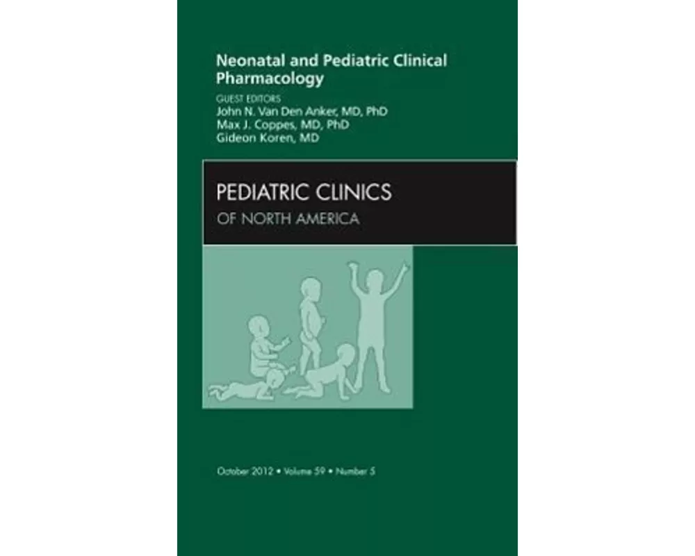 Neonatal and Pediatric Clinical Pharmacology, An Issue of Pediatric Clinics: Volume 59-5
